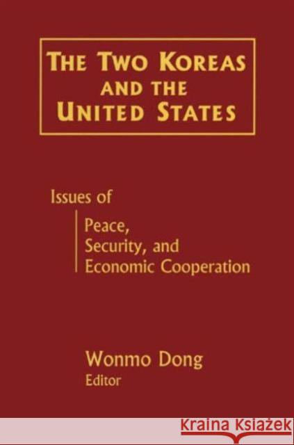 The Two Koreas and the United States: Issues of Peace, Security and Economic Cooperation Dong, Wonmo 9780765605344 East Gate Book