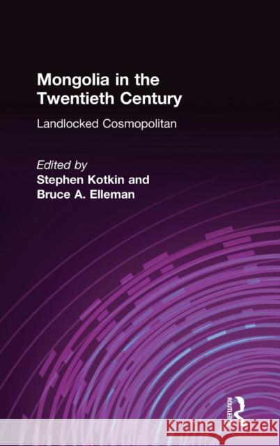 Mongolia in the Twentieth Century Stephen Kotkin Bruce A. Elleman 9780765605351