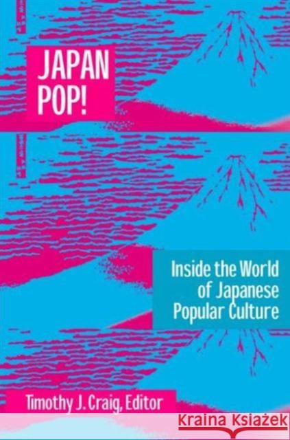 Japan Pop: Inside the World of Japanese Popular Culture : Inside the World of Japanese Popular Culture Timothy J. Craig 9780765605610 M.E. Sharpe