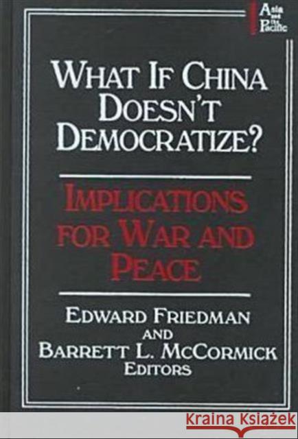 What If China Doesn't Democratize?: Implications for War and Peace Friedman, Edward 9780765605672 East Gate Book