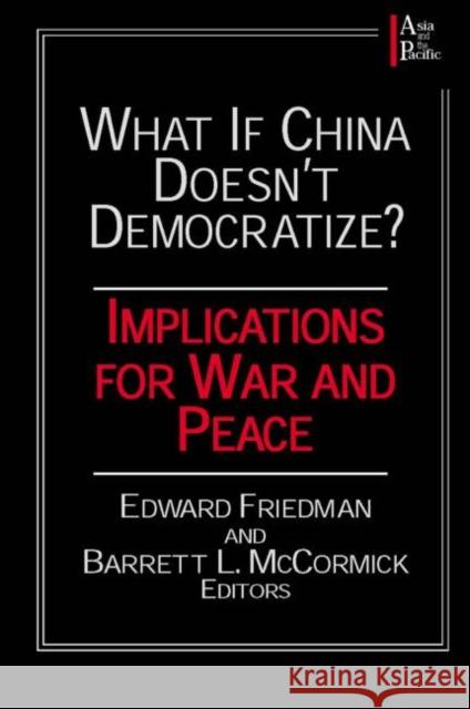 What If China Doesn't Democratize?: Implications for War and Peace Friedman, Edward 9780765605689 East Gate Book