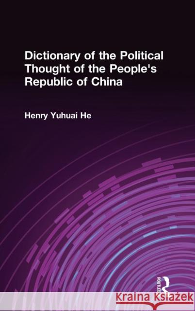 Dictionary of the Political Thought of the People's Republic of China Henry Yuhuai He 9780765605696 M.E. Sharpe