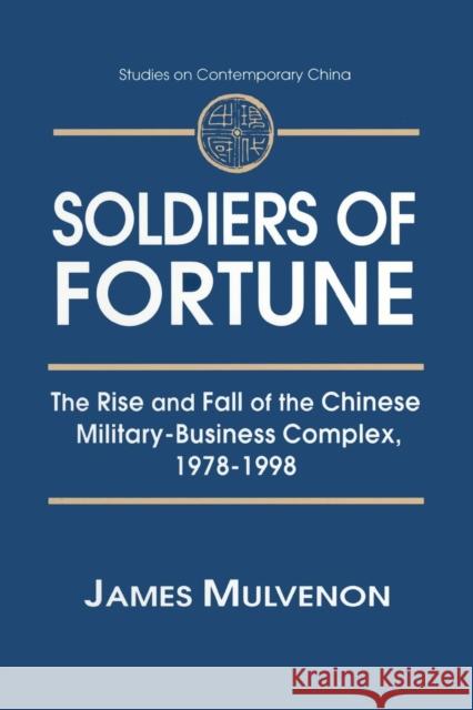Soldiers of Fortune: The Rise and Fall of the Chinese Military-Business Complex, 1978-1998: The Rise and Fall of the Chinese Military-Business Complex James Charles Mulvenon 9780765605801 M.E. Sharpe