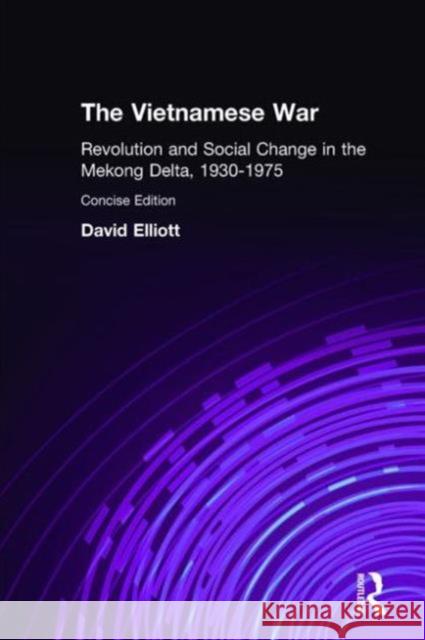 The Vietnamese War: Revolution and Social Change in the Mekong Delta, 1930-1975 Elliott, David 9780765606020 East Gate Book