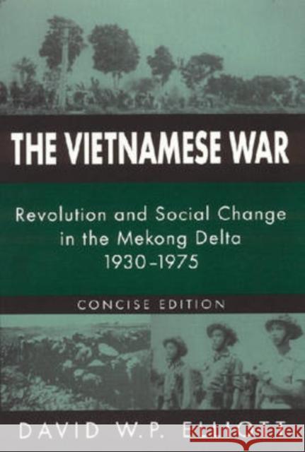 The Vietnamese War : Revolution and Social Change in the Mekong Delta, 1930-1975 David W. P. Elliott 9780765606037 M.E. Sharpe