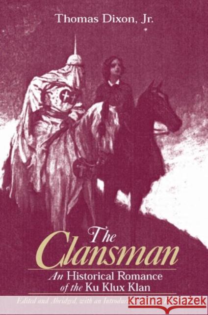 The Clansman: An Historical Romance of the Ku Klux Klan Dixon, Thomas 9780765606174 M.E. Sharpe