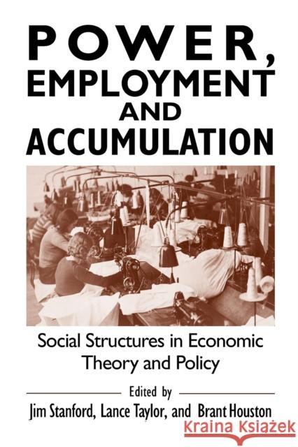 Power, Employment and Accumulation: Social Structures in Economic Theory and Policy Stanford, Jim 9780765606310 M.E. Sharpe