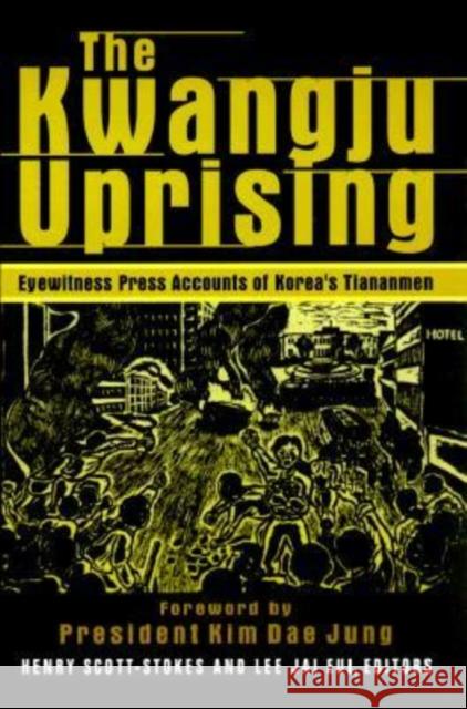 The Kwangju Uprising: A Miracle of Asian Democracy as Seen by the Western and the Korean Press: A Miracle of Asian Democracy as Seen by the Western an Jai-Eui Lee Henry Scott-Stokes Kim Dae Jung 9780765606372 M.E. Sharpe