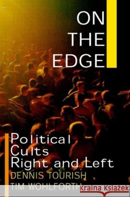 On the Edge: Political Cults Right and Left Tourish, Dennis 9780765606396 M.E. Sharpe
