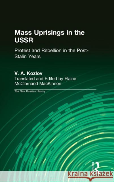 Mass Uprisings in the USSR: Protest and Rebellion in the Post-Stalin Years Kozlov, V. A. 9780765606679 M.E. Sharpe