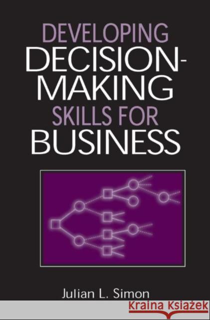 Developing Decision-Making Skills for Business Julian L. Simon 9780765606761