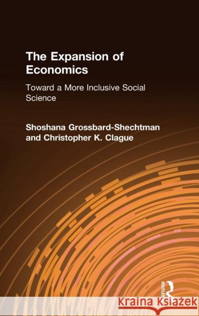 The Expansion of Economics: Toward a More Inclusive Social Science Grossbard-Shechtman, Shoshana 9780765606778 M.E. Sharpe