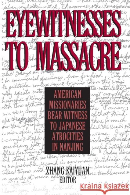 Eyewitnesses to Massacre: American Missionaries Bear Witness to Japanese Atrocities in Nanjing: American Missionaries Bear Witness to Japanese Atrocit Kaiyuan, Zhang 9780765606853 East Gate Book