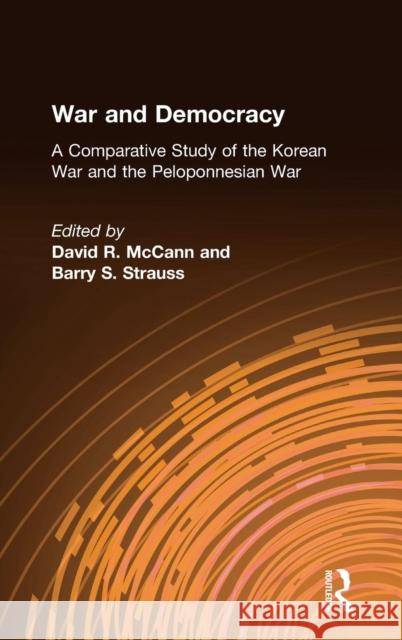 War and Democracy: A Comparative Study of the Korean War and the Peloponnesian War: A Comparative Study of the Korean War and the Peloponnesian War McCann, David R. 9780765606945 East Gate Book