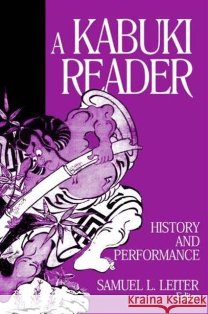 A Kabuki Reader: History and Performance : History and Performance Samuel L. Leiter 9780765607058 M.E. Sharpe