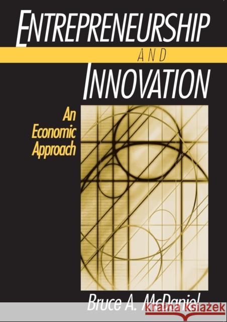 Entrepreneurship and Innovation: An Economic Approach: An Economic Approach McDaniel, Bruce A. 9780765607096