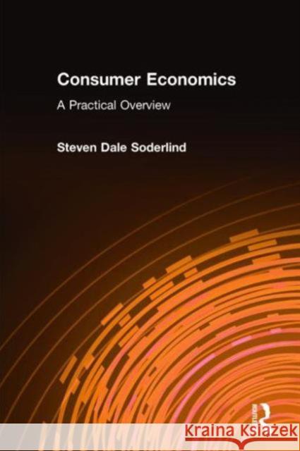 Consumer Economics: A Practical Overview: A Practical Overview Soderlind, Steven Dale 9780765607249