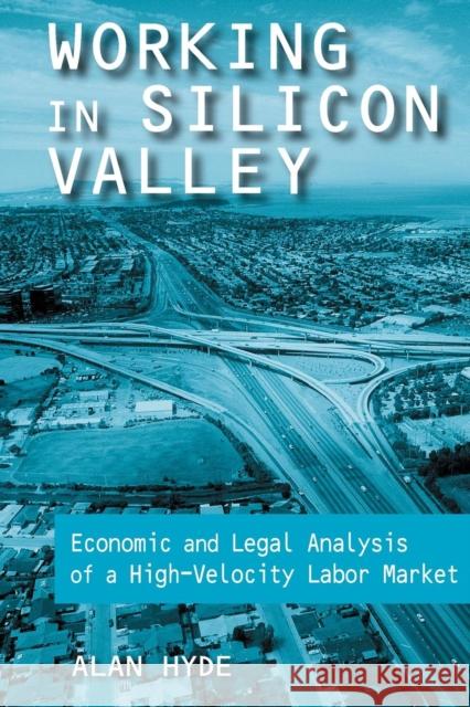 Working in Silicon Valley: Economic and Legal Analysis of a High-Velocity Labor Market Hyde, Alan 9780765607515 M.E. Sharpe
