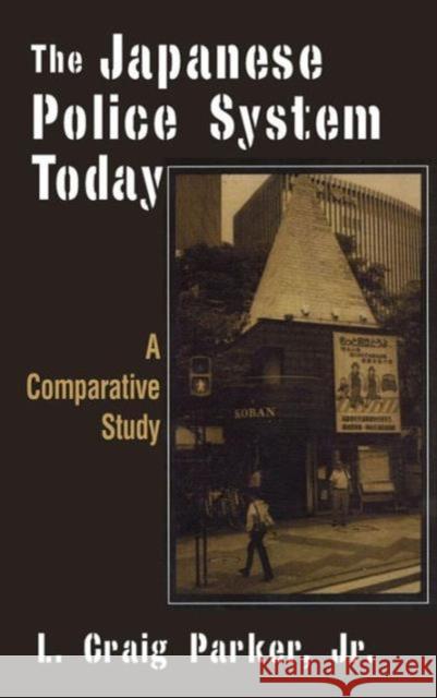 The Japanese Police System Today: A Comparative Study: A Comparative Study Craig-Parker, L. 9780765607614 East Gate Book