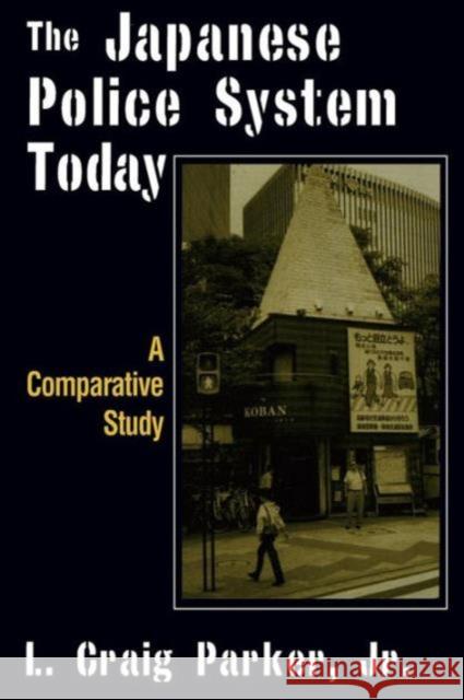 The Japanese Police System Today: A Comparative Study Craig-Parker, L. 9780765607621 East Gate Book