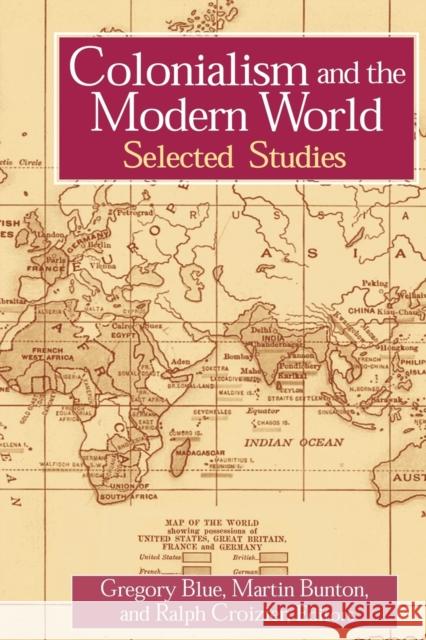 Colonialism and the Modern World Gregory Blue Martin Bunton Ralph C. Croizier 9780765607720 M.E. Sharpe