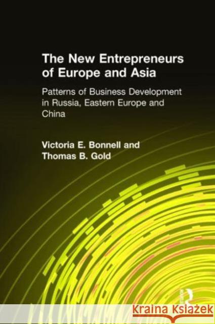The New Entrepreneurs of Europe and Asia: Patterns of Business Development in Russia, Eastern Europe, and China Bonnell, Victoria E. 9780765607768