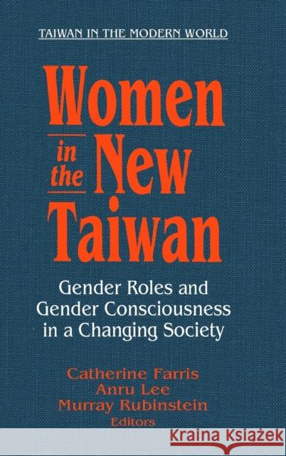 Women in the New Taiwan: Gender Roles and Gender Consciousness in a Changing Society Farris, Catherine 9780765608147 M.E. Sharpe