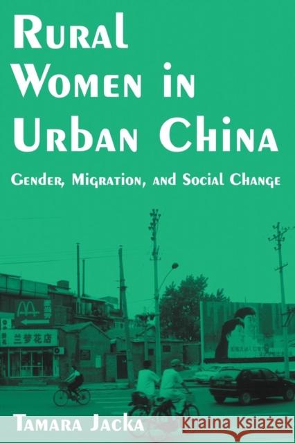 Rural Women in Urban China: Gender, Migration, and Social Change: Gender, Migration, and Social Change Jacka, Tamara 9780765608215 M.E. Sharpe
