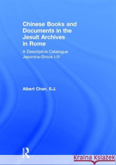 Chinese Materials in the Jesuit Archives in Rome, 14th-20th Centuries: A Descriptive Catalogue: A Descriptive Catalogue Chan, Albert 9780765608284 East Gate Book