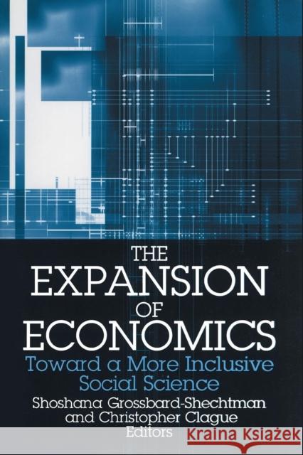The Expansion of Economics: Towards a More Inclusive Social Science Shoshana Grossbard-Shechtman Christopher K. Clague Jack Hirshleifer 9780765608659