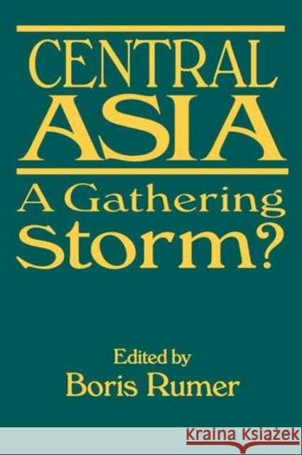 Central Asia: A Gathering Storm? Rumer, Boris Z. 9780765608666 M.E. Sharpe