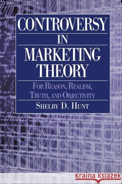 Controversy in Marketing Theory: For Reason, Realism, Truth, and Objectivity Hunt, Shelby D. 9780765609328 M.E. Sharpe