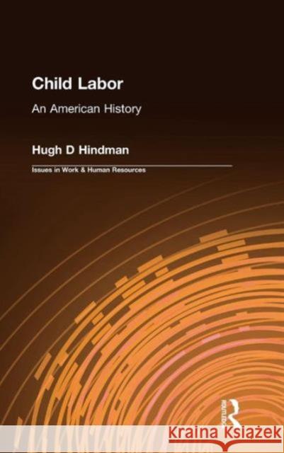 Child Labor: An American History Hindman, Hugh D. 9780765609359 M.E. Sharpe