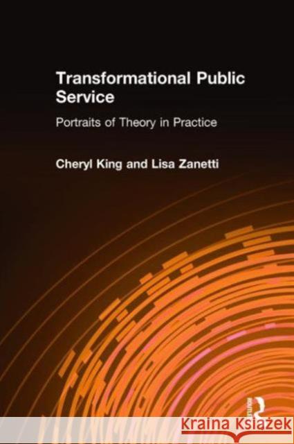 Transformational Public Service: Portraits of Theory in Practice King, Cheryl 9780765609472 M.E. Sharpe