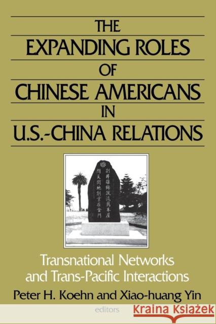 The Expanding Roles of Chinese Americans in U.S.-China Relations: Transnational Networks and Trans-Pacific Interactions Koehn, Peter 9780765609502 M.E. Sharpe