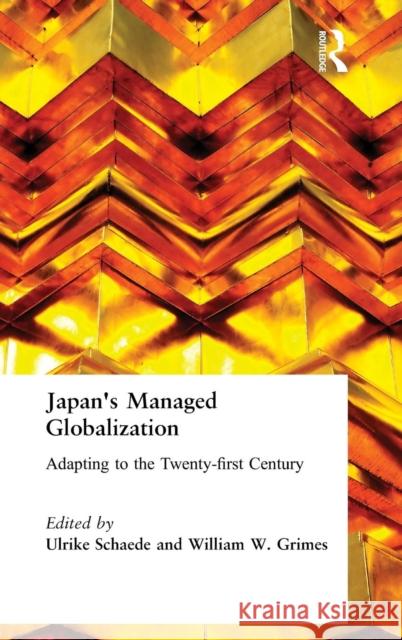 Japan's Managed Globalization: Adapting to the Twenty-first Century Schaede, Ulrike 9780765609519 M.E. Sharpe