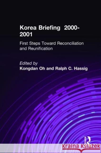 Korea Briefing: 2000-2001: First Steps Toward Reconciliation and Reunification Oh, Kongdan 9780765609533 East Gate Book