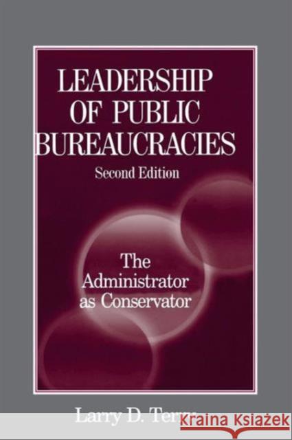 Leadership of Public Bureaucracies: The Administrator as Conservator Terry, Larry D. 9780765609595 M.E. Sharpe