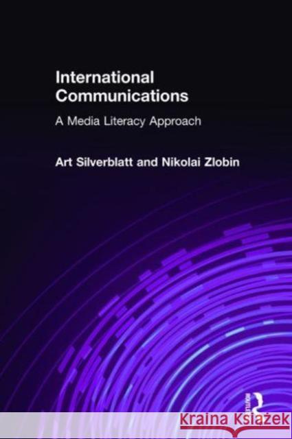 International Communications: A Media Literacy Approach Silverblatt, Art 9780765609748