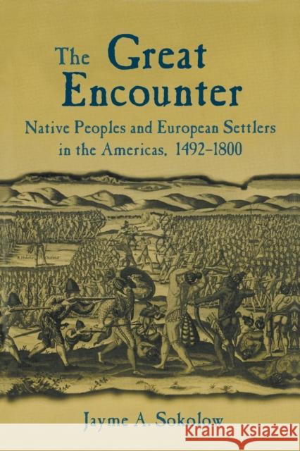 The Great Encounter: Native Peoples and European Settlers in the Americas, 1492-1800 Sokolow, Jayme a. 9780765609830 M.E. Sharpe
