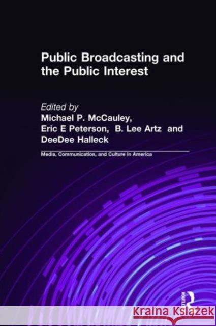 Public Broadcasting and the Public Interest Michael P. McCauley Lee Artz Dee Dee Halleck 9780765609908 M.E. Sharpe