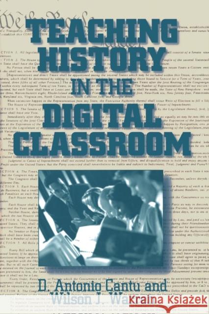 Teaching History in the Digital Classroom D. Antonio Cantu Wilson J. Warren 9780765609939 M.E. Sharpe