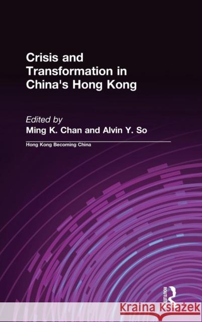 Crisis and Transformation in China's Hong Kong Ming K. Chan Alvin Y. So Lynn T., III White 9780765610003 M.E. Sharpe