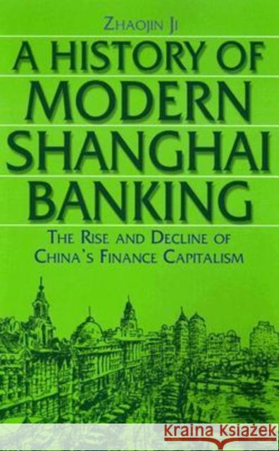 A History of Modern Shanghai Banking: The Rise and Decline of China's Financial Capitalism Zhaojin, Ji 9780765610034 M.E. Sharpe