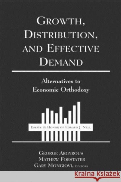 Growth, Distribution, and Effective Demand: Alternatives to Economic Orthodoxy Argyrous, George 9780765610096 M.E. Sharpe