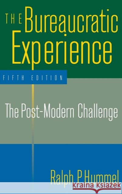 The Bureaucratic Experience: The Post-Modern Challenge: The Post-Modern Challenge Hummel, Ralph P. 9780765610102 M.E. Sharpe