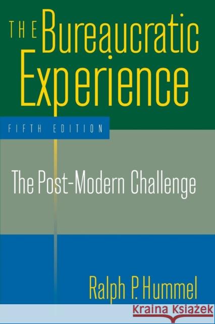 The Bureaucratic Experience: The Post-Modern Challenge: The Post-Modern Challenge Hummel, Ralph P. 9780765610119 M.E. Sharpe