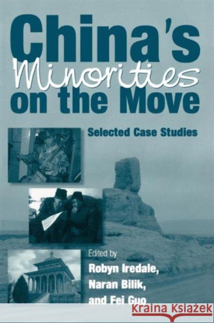 China's Minorities on the Move: Selected Case Studies Iredale, Robyn 9780765610249