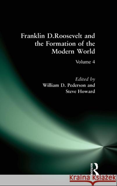 Franklin D.Roosevelt and the Formation of the Modern World Thomas C. Howard William D. Pederson 9780765610300 M.E. Sharpe