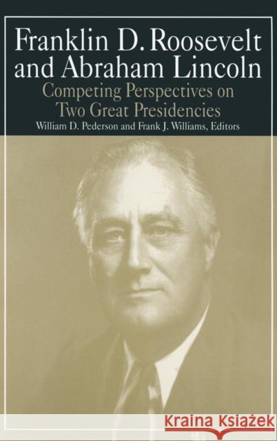 Franklin D.Roosevelt and Abraham Lincoln: Competing Perspectives on Two Great Presidencies Pederson, William D. 9780765610348 M.E. Sharpe